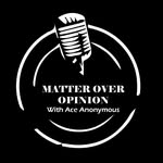 Matter Over Opinion with Ace Anonymous - @matteroveropinion - Instagram