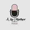 Alamotherpodcast - @a.la.mother.podca - TikTok