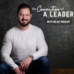 The Conviction of a Leader Podcast with Beau Vincent - @theconvictionofaleader - Instagram