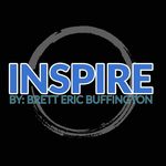 INSPIRE - By: Brett Eric Buffington - @inspirebeb - Instagram