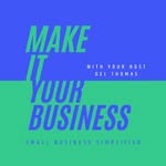 Make it. Your Business by Del Thomas - @delthomaspodcast - Instagram