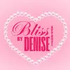 𝑩𝒍𝒊𝒔𝒔 𝒃𝒚 𝑫𝒆𝒏𝒊𝒔𝒆 - @blissbydenise - TikTok