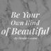 Be Your Own Kind of Beautiful by Denise Guyton - Facebook
