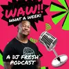 WAW! What a Week with DJ Fresh - @wawwhataweek - TikTok