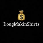 DougMakinShirtz💰🤑 - @dougmakinshirtz - Instagram