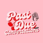 Past Due Conversations Pod 🎙️ - @pastdueconversations - Instagram