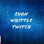 Evan Whittle - @twitch.evanwhittle - Instagram