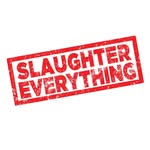 Slaughter Everything - @slaughtereverything - Instagram