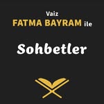 Fatma Bayram ile Sohbetler - @fatmabayramilesohbetler - Instagram