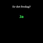 Er det Fredag? - @fredagererfredager - Instagram