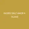 INGRID DALE AMOR A TILINO - @ingriddaleamoratilino - TikTok