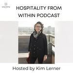 Hospitality from Within Podcast hosted by Kim Lerner - @hospitalityfromwithinpodcast - Instagram