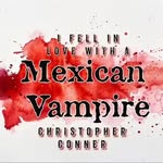 Christopher Conner, author - @ifellinlovewithamexicanvampire - Instagram