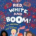 Red, White and Boom! by Lee Wardlaw - Facebook