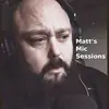 Matt's Mic Sessions - @mattsmicsessions - TikTok