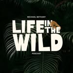 Michael Bethany - @lifeinthewildpodcast - Instagram