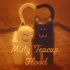 𝐌𝐢𝐬𝐭𝐲 𝐓𝐞𝐚𝐜𝐮𝐩 - @mistyteacupflood - TikTok