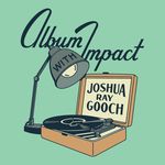 Joshua Ray Gooch - @albumimpact - Instagram