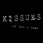 KISSUES w/ Rob + Drew - @gotkissues - Instagram