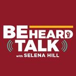 Be Heard Talk With Selena Hill - @beheardtalk - Instagram