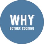 Why Bother Cooking - @whybothercooking - Instagram